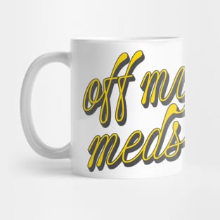 Off My Meds Mug